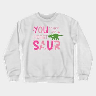 You Make my Heart saur Crewneck Sweatshirt